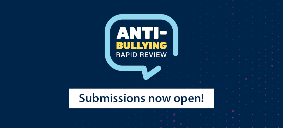 Anti-Bullying Rapid Review submissions are now open