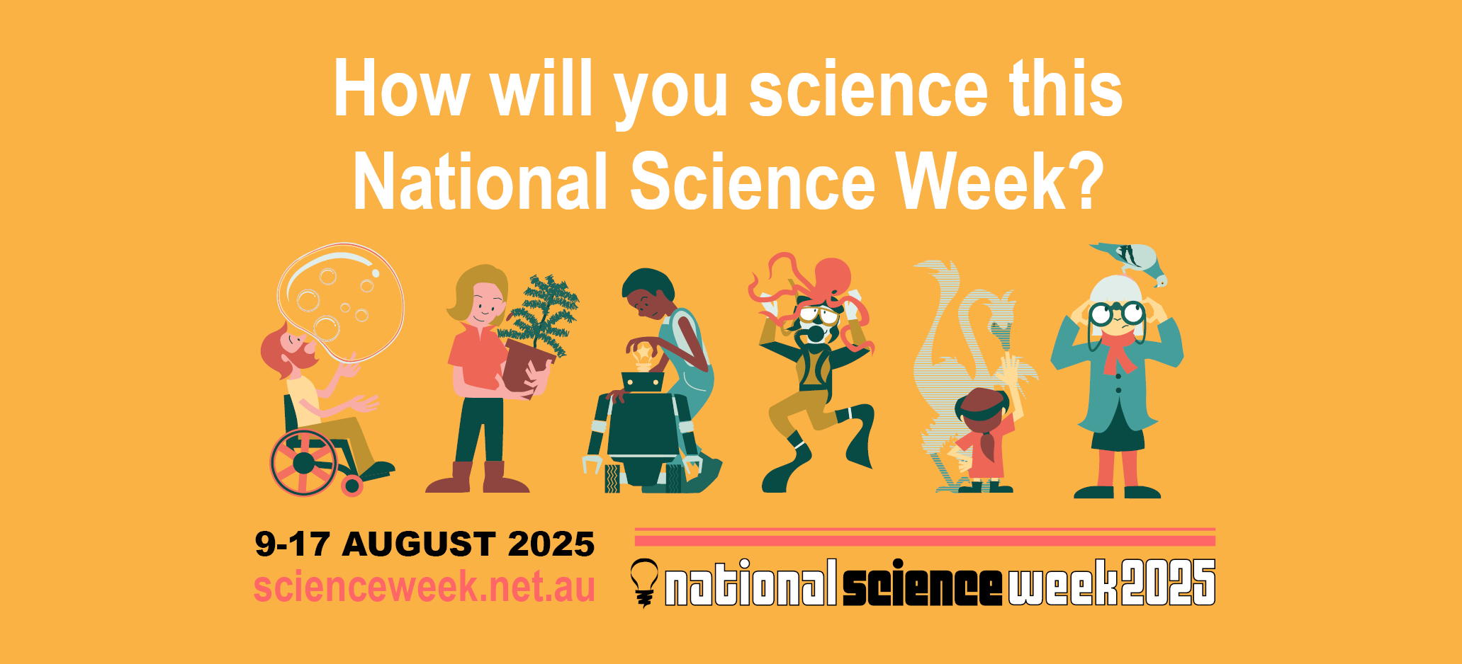 How will you science this National Science Week? 9-17 August 2025 scienceweek.net.au