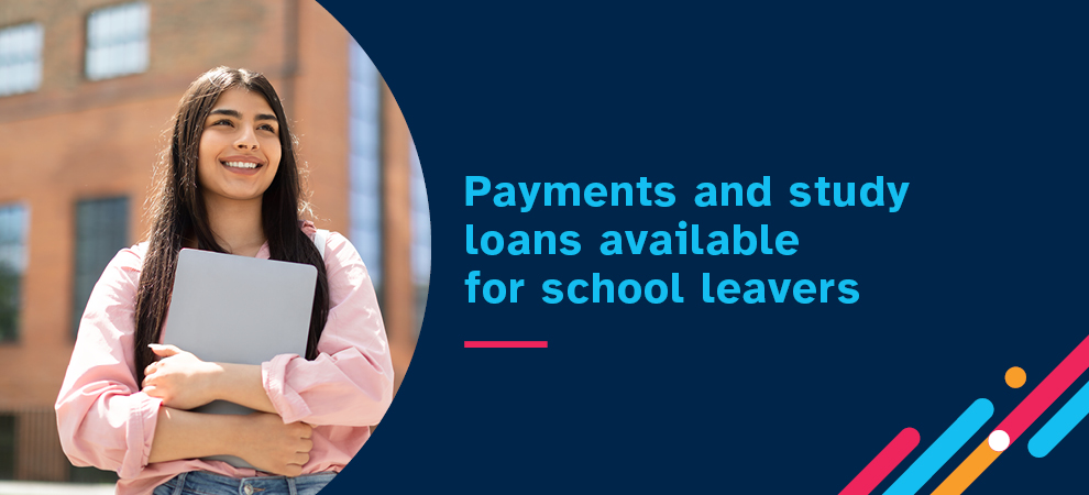 Payments and study loans available for school leavers