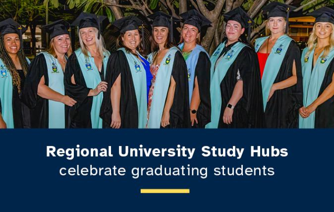 11 people standing in a row, lloking towards camera wearing graduation robes with the text 'Regional University Study Hubs celebrate graduating students'