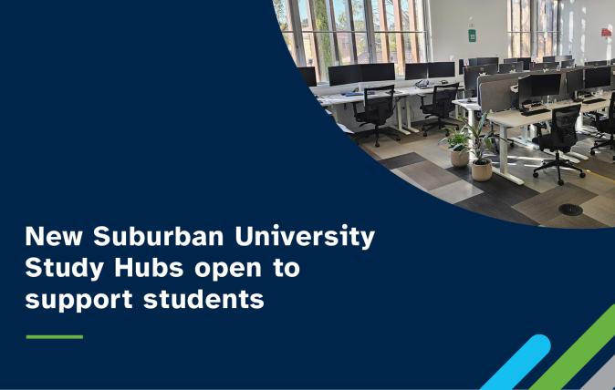 New Suburban University Study HUBS open to support students.