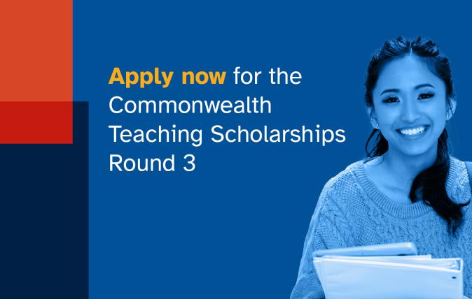 Apply now for the Commonwealth Teaching Scholarships Round 3