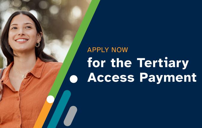 Apply now for the Tertiary Access Payment