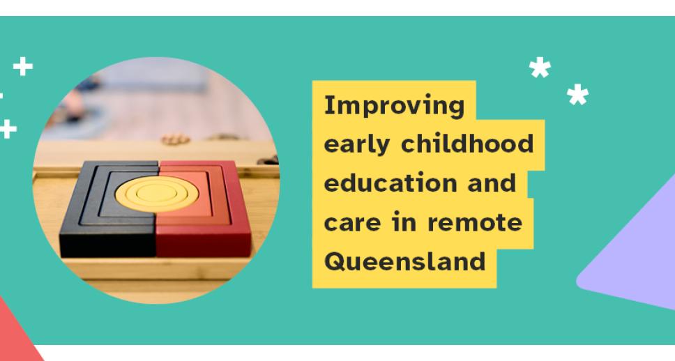 Improving early childhood education and care in remote Queensland banner