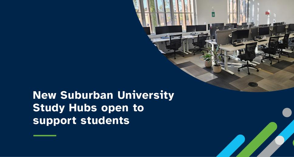 New Suburban University Study HUBS open to support students.